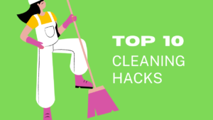 top 10 cleaning hacks for a pristine home